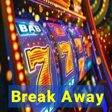 Break Away