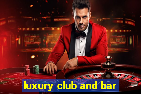 luxury club and bar