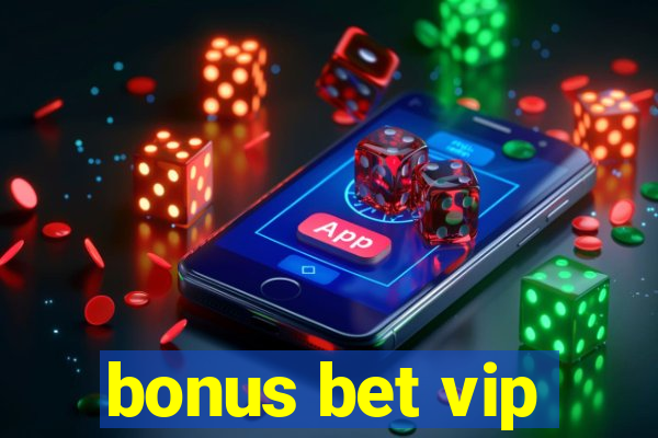 bonus bet vip