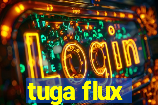 tuga flux