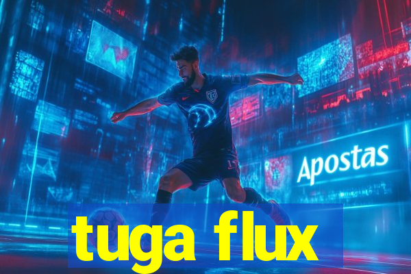 tuga flux