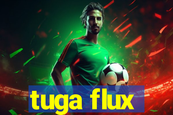 tuga flux