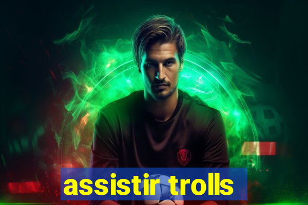 assistir trolls