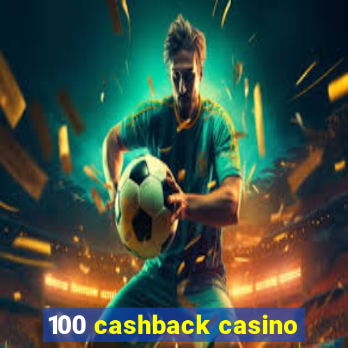 100 cashback casino