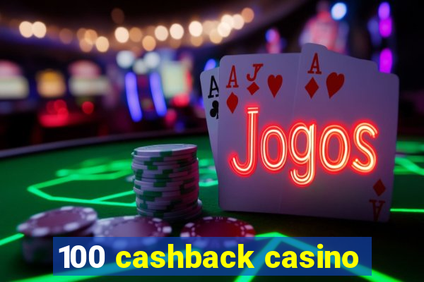 100 cashback casino