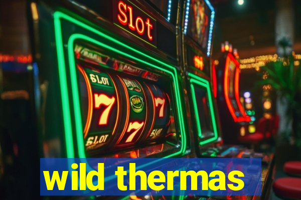 wild thermas