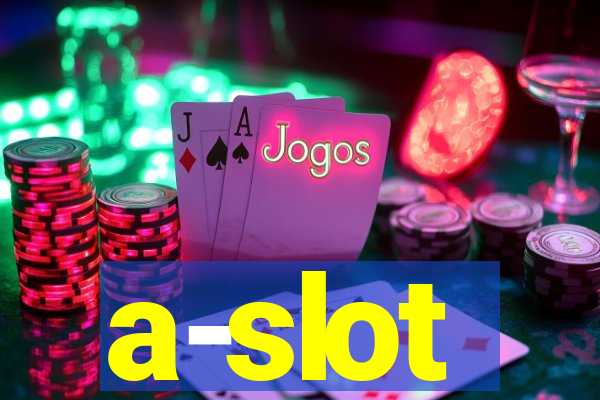 a-slot