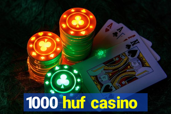 1000 huf casino