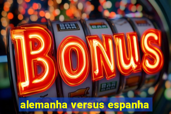 alemanha versus espanha