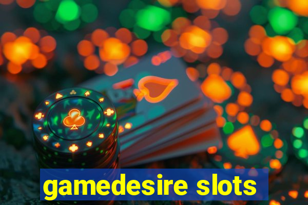 gamedesire slots