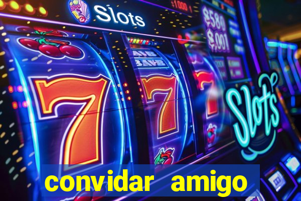 convidar amigo estrela bet