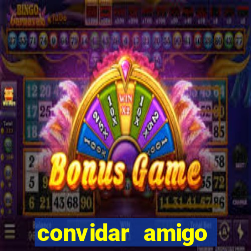 convidar amigo estrela bet