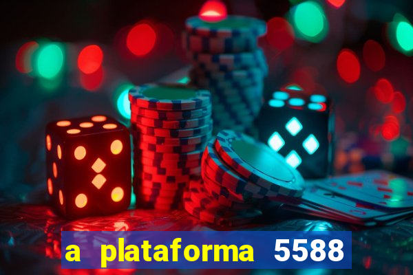 a plataforma 5588 茅 confi谩vel