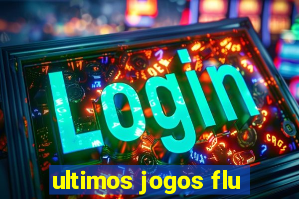 ultimos jogos flu