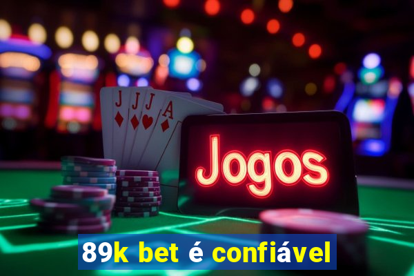 89k bet é confiável