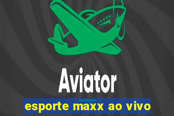 esporte maxx ao vivo