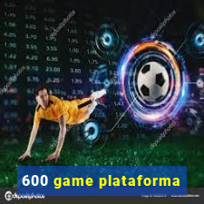 600 game plataforma