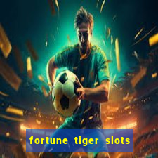 fortune tiger slots 茅 confi谩vel