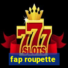 fap roupette