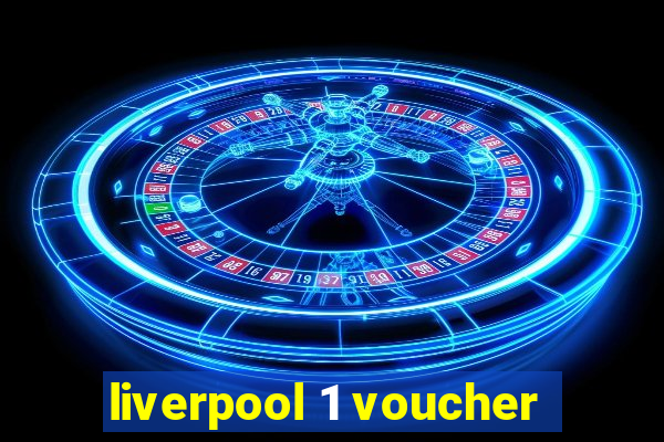 liverpool 1 voucher