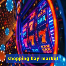 shopping bay market