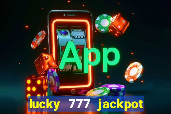 lucky 777 jackpot casino slots