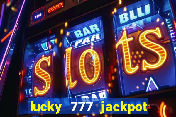 lucky 777 jackpot casino slots