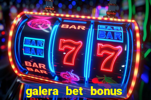 galera bet bonus de cadastro