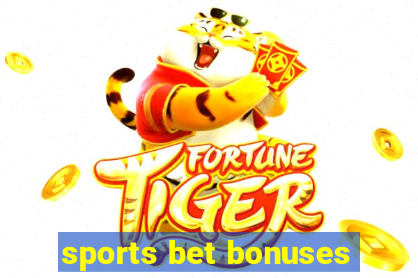 sports bet bonuses