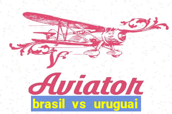 brasil vs uruguai ao vivo multicanais