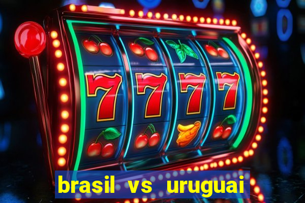 brasil vs uruguai ao vivo multicanais