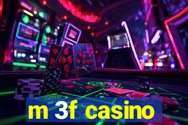 m 3f casino