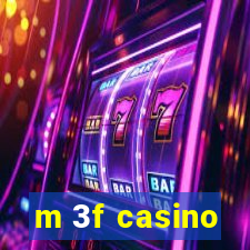 m 3f casino