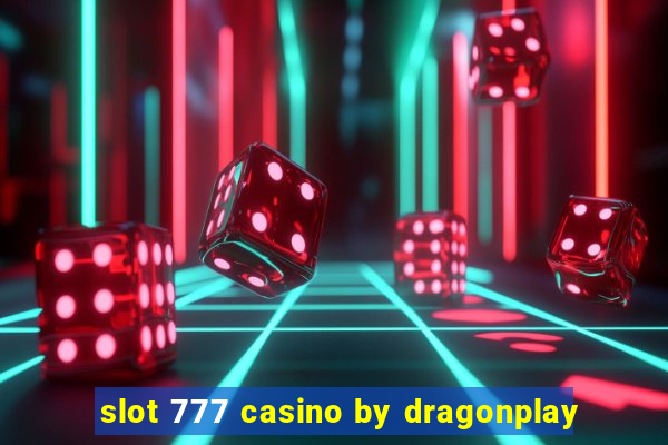 slot 777 casino by dragonplay