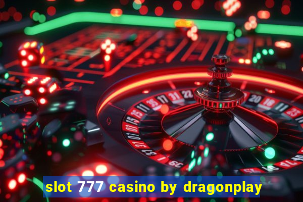 slot 777 casino by dragonplay