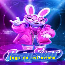 jogo do avi?ozinho de aposta