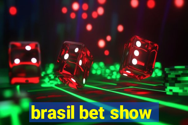 brasil bet show