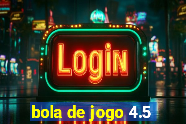 bola de jogo 4.5