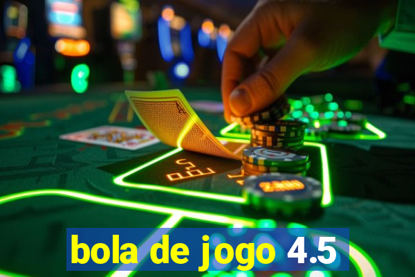 bola de jogo 4.5