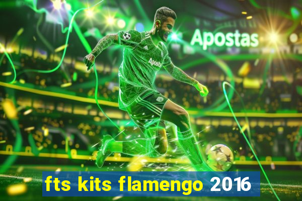 fts kits flamengo 2016