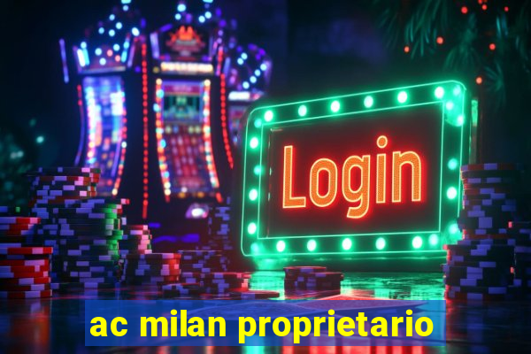 ac milan proprietario