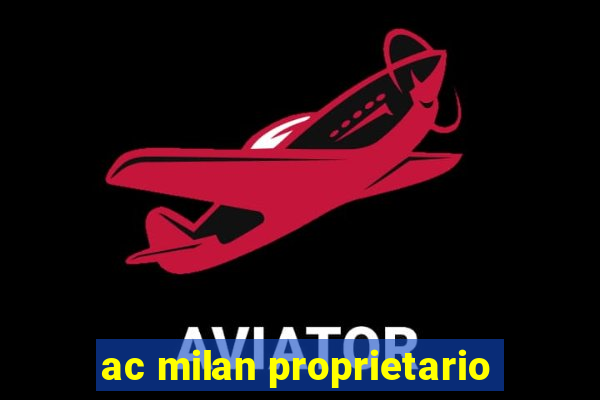 ac milan proprietario