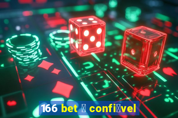 166 bet 茅 confi谩vel