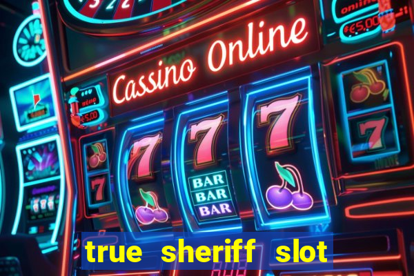 true sheriff slot free play