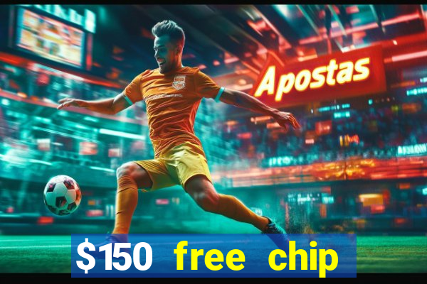 $150 free chip casinos 2022