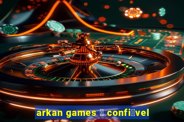 arkan games 茅 confi谩vel