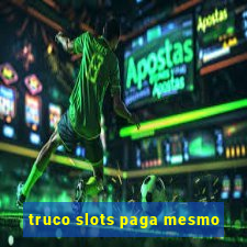 truco slots paga mesmo