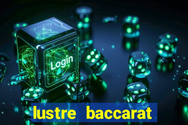 lustre baccarat mais caro