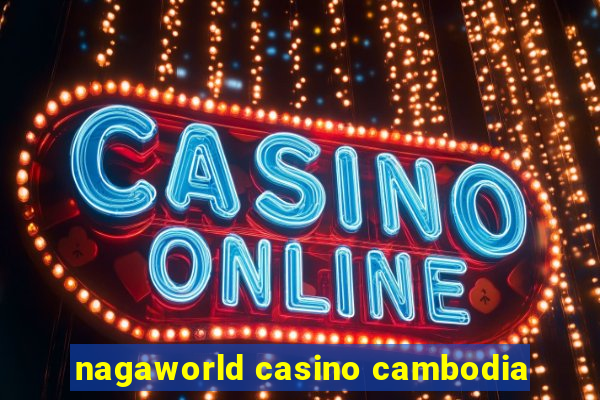 nagaworld casino cambodia