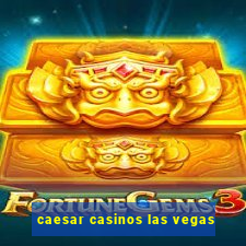 caesar casinos las vegas